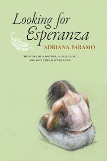 cover of Adriana Paramo's Looking for Esperanza: The Story of a Mother, a Child Lost, and Why They Matter to Us